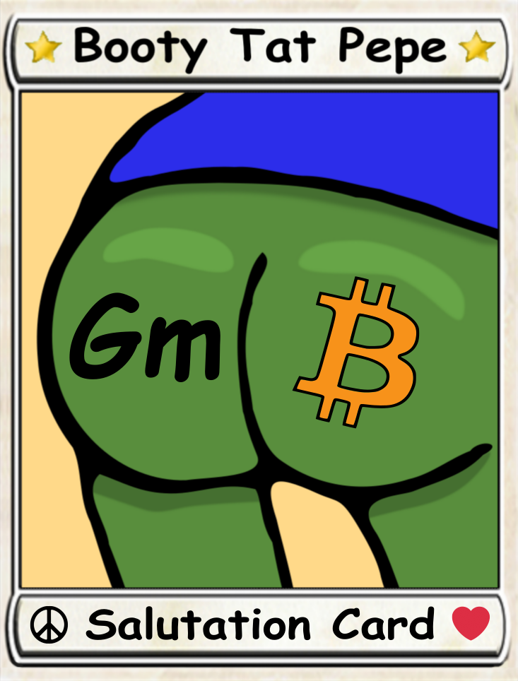Booty Tat Pepe:  Salutations