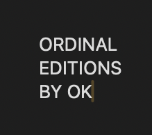 ORDINAL EDITIONS by OK