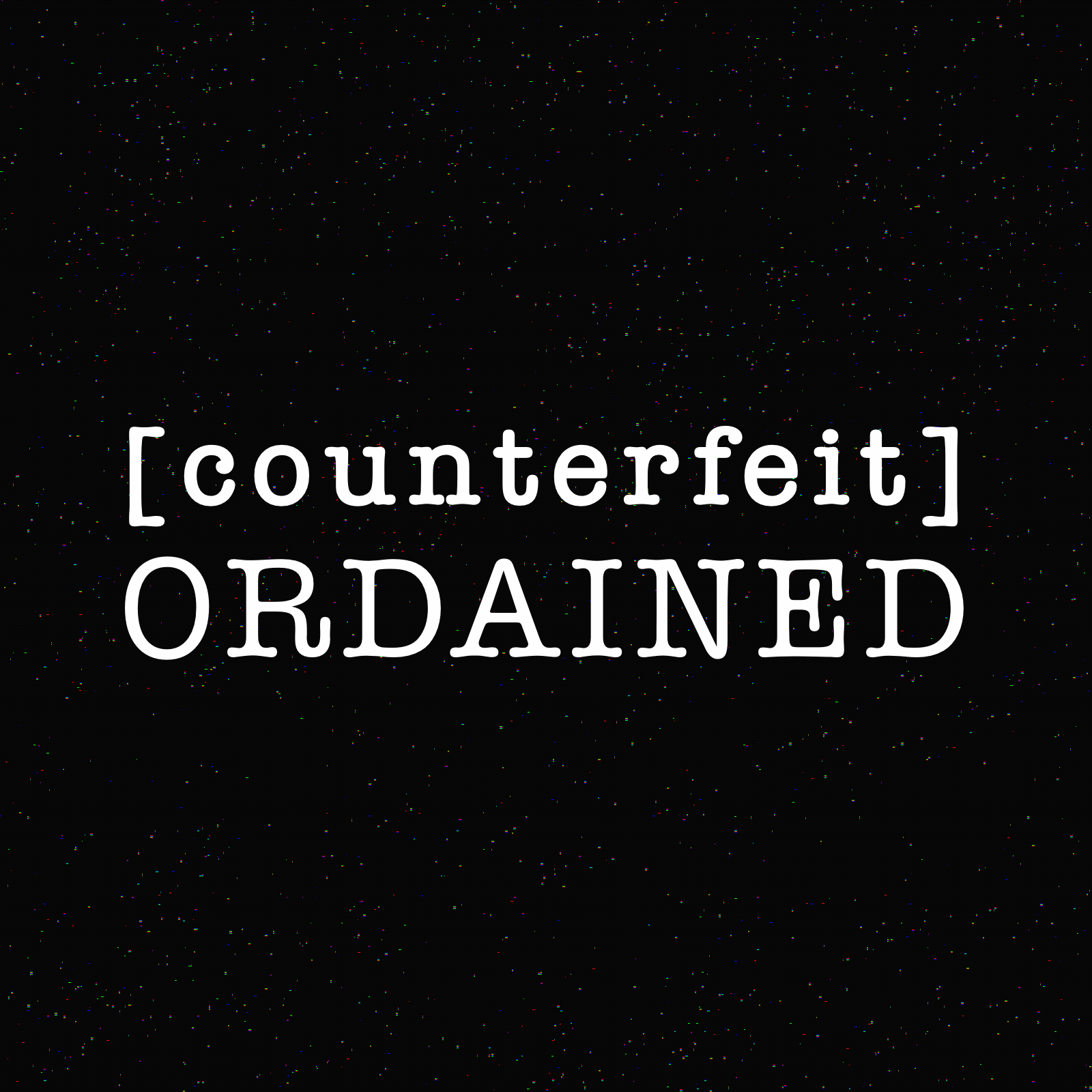 COUNTERFEIT ORDAINED