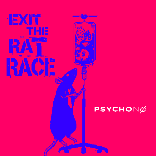 Exit The Rat Race by PSYCHONØT 